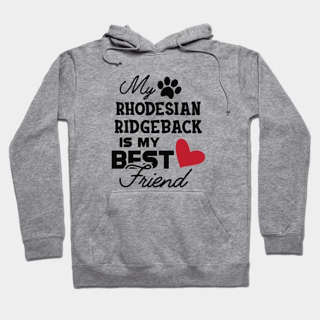 Rhodesian Ridgeback Dog - My rhodesian ridgeback is my best friend Hoodie by KC Happy Shop